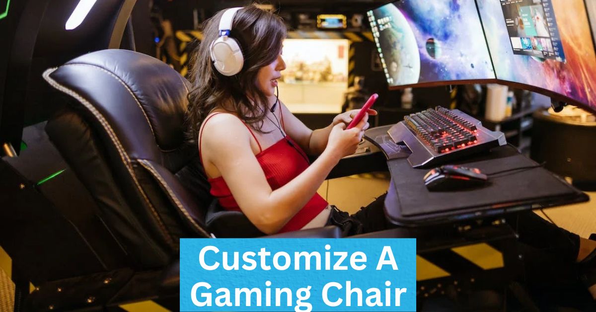 How to Customize a Gaming Chair